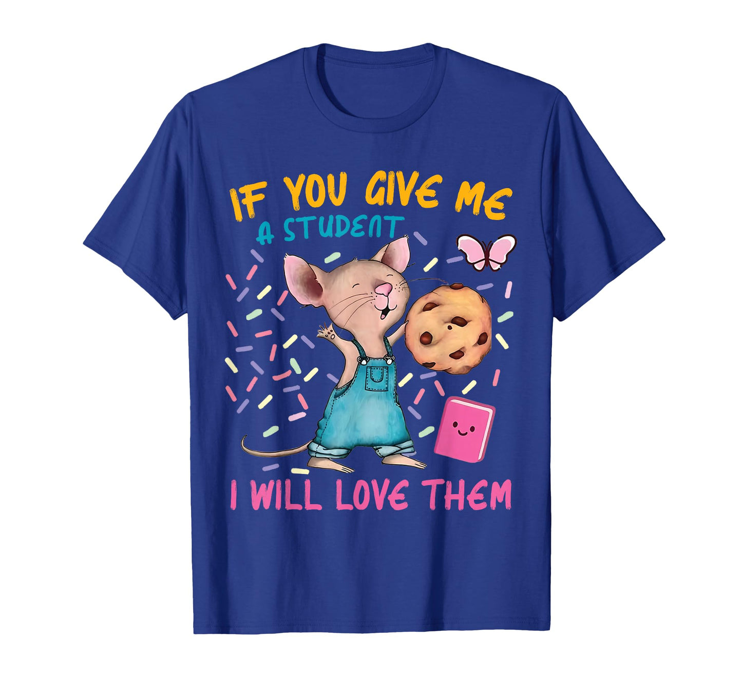 Mouse Teacher If You Give Me A Student I Will Love Them T-Shirt