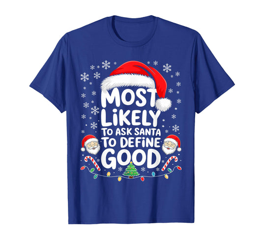 Most Likely to Ask Santa to Define Good Shirt Christmas T-Shirt