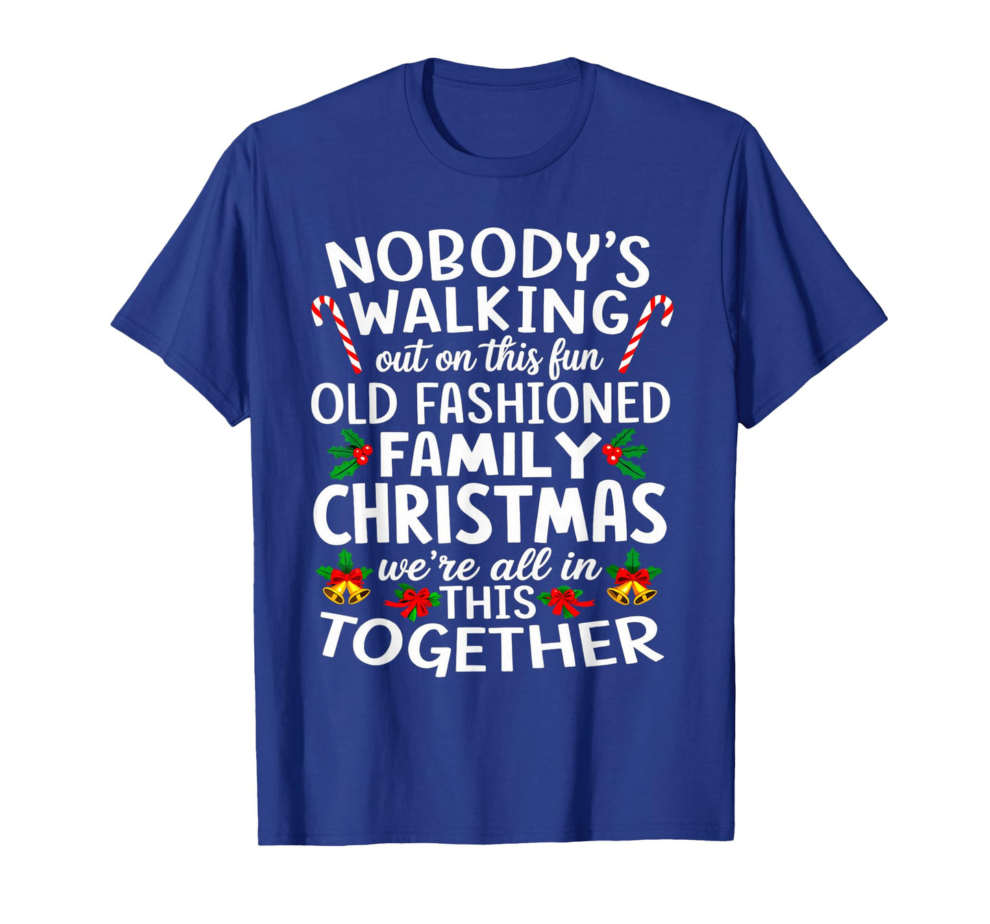 Christmas Shirt, Nobody's Walking Out On This Fun Old Family T-Shirt