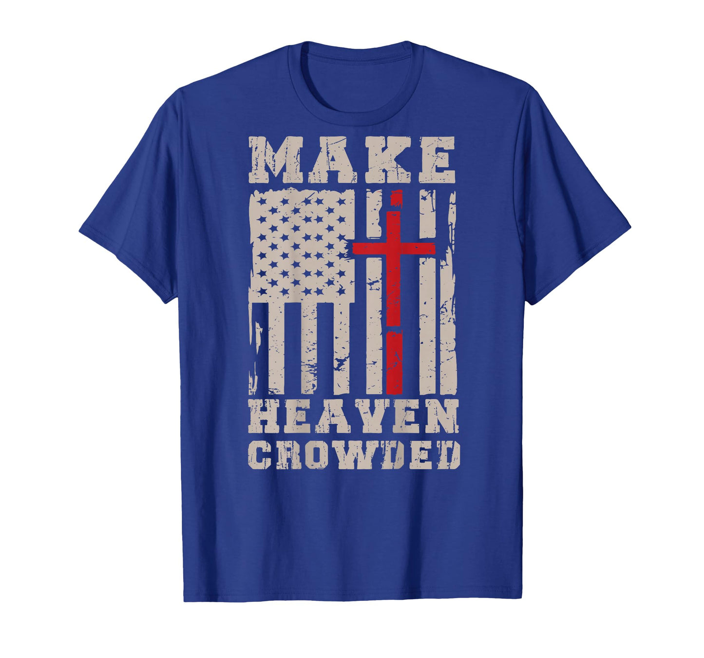 Make Heaven Crowded Jesus Calling Patriotic Christian Faith T-Shirt