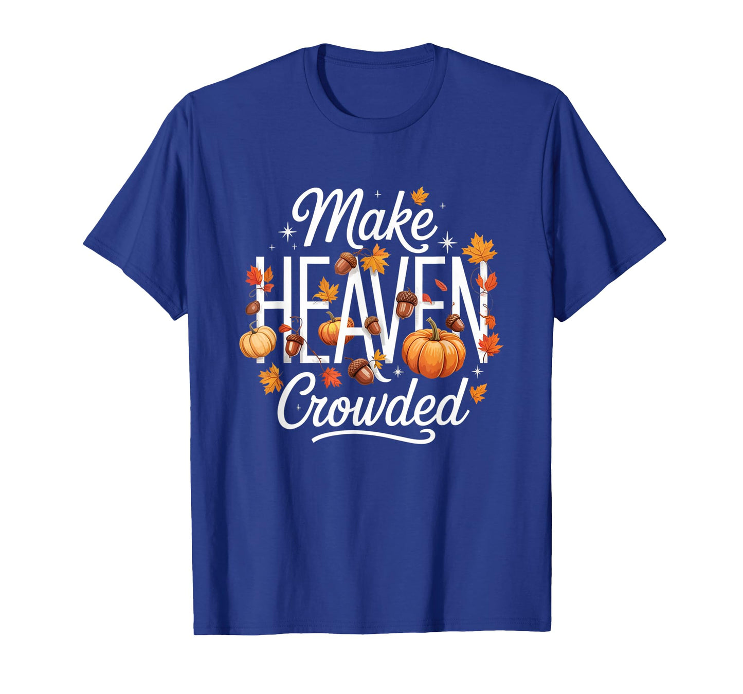 Make Heaven Crowded Christian Faith Bible T-Shirt