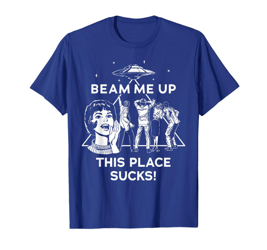 Beam Me Up This Place Sucks T-Shirt