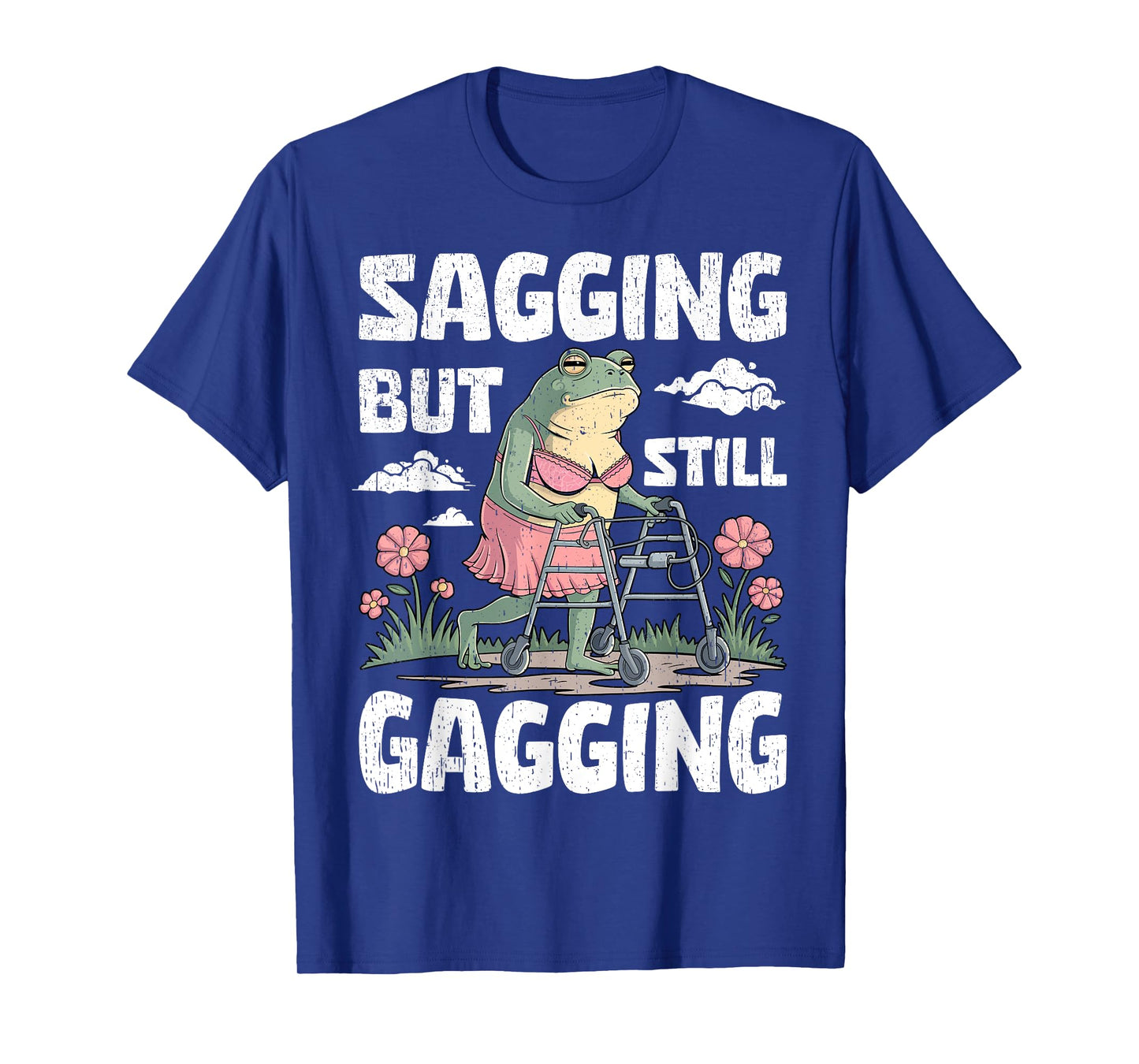 Sagging But Still Gagging Funny Meme Frog Humor Women Girls T-Shirt