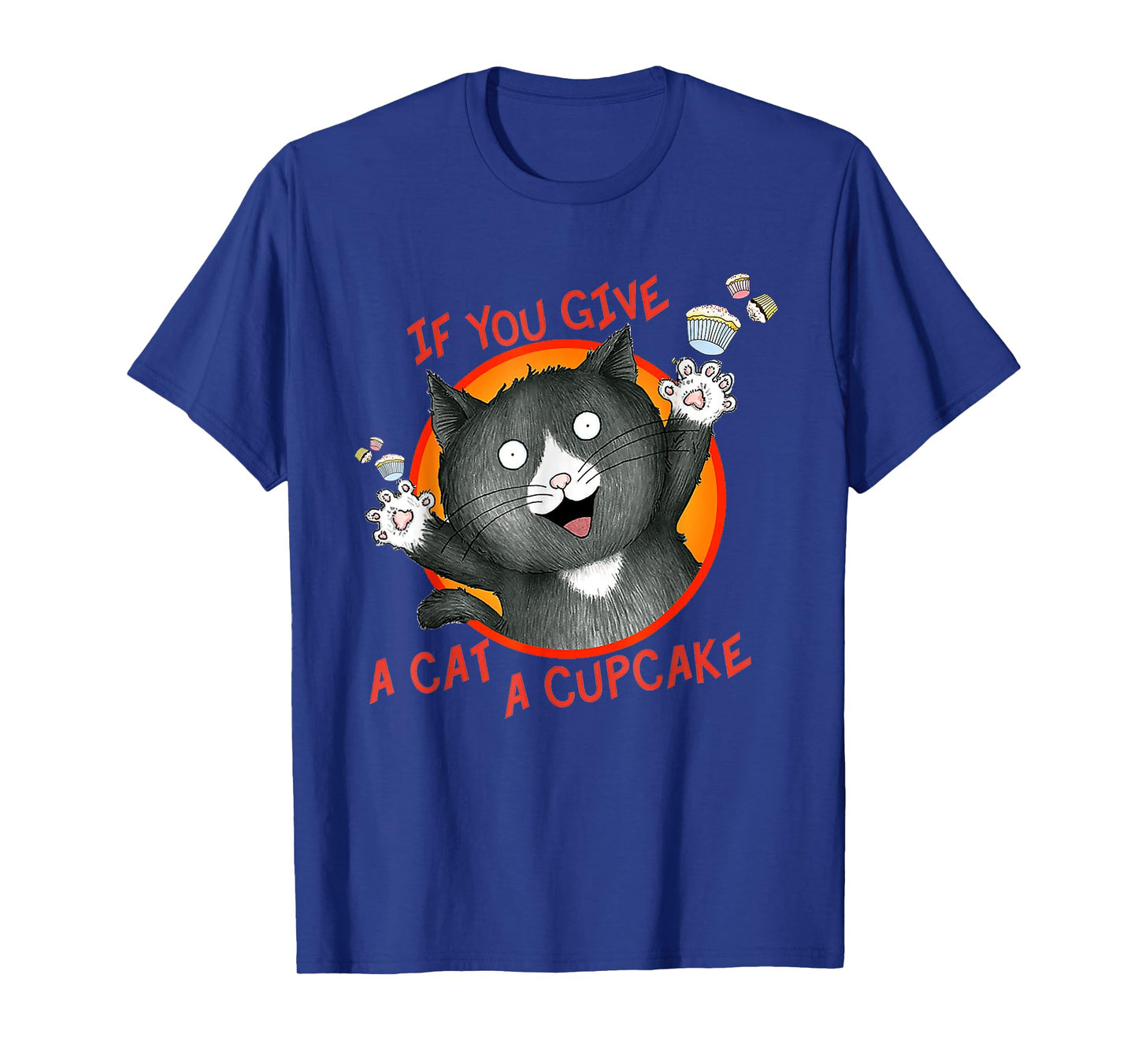 If You Give a Cat a Cupcake T-Shirt for Men Women Girls Kids