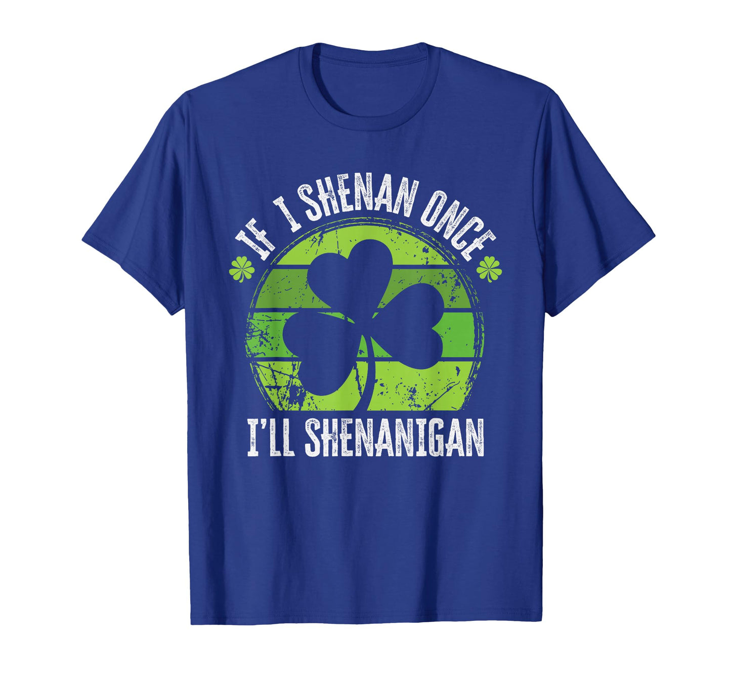 If I Shenan Once I'll Shenanigan Shamrock St Patricks Day T-Shirt