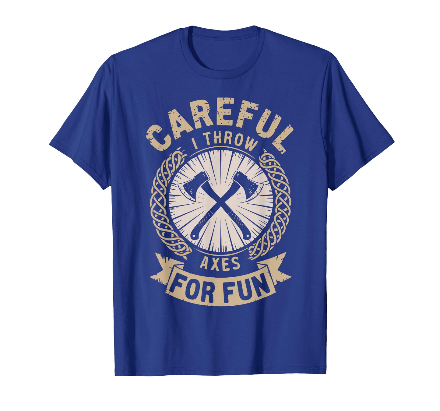 Careful I Throw Axes For Fun Axe Throwing Funny Axe Thrower T-Shirt