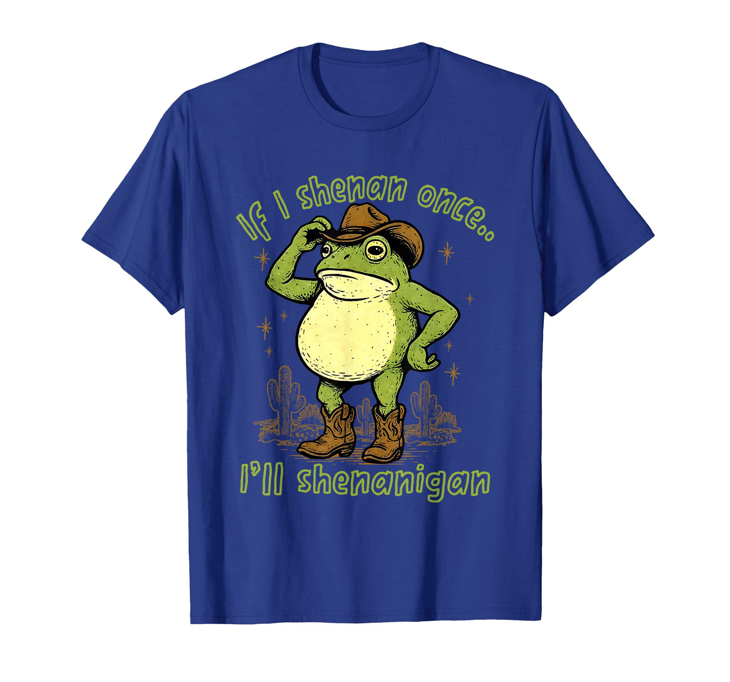 If I Shenan Once I'll Shenanigan, Funny Cowboy Frog Meme T-Shirt