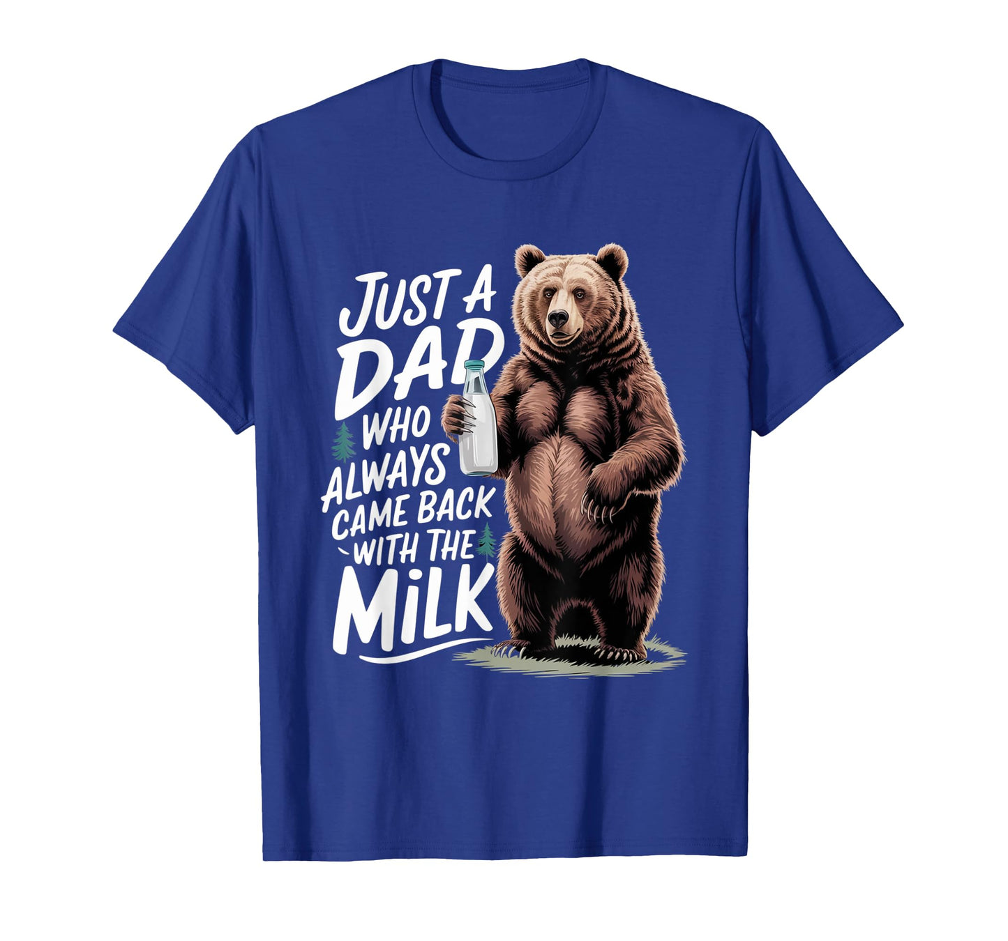 Just a dad who always came back with the milk Funny bear T-Shirt