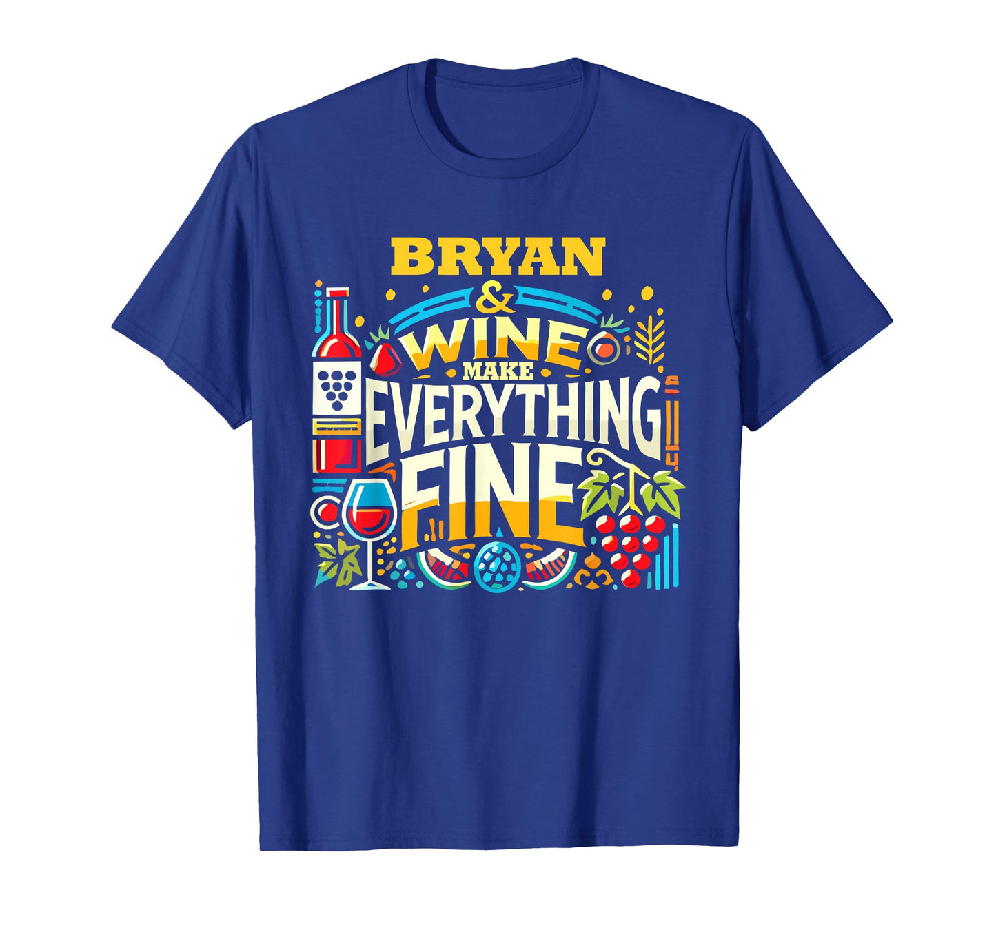 BRYAN And Wine Make Everything Fine T-Shirt Name BRYANS T-Shirt