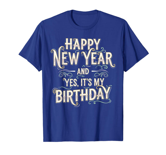 Happy New Year and Yes It’s My Birthday Shirt, 2026 NYE T-Shirt