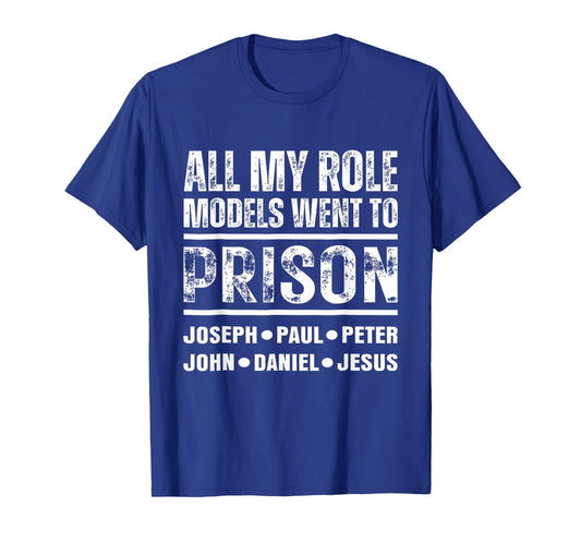 All My Role Models Went to Prison Christian T-Shirt
