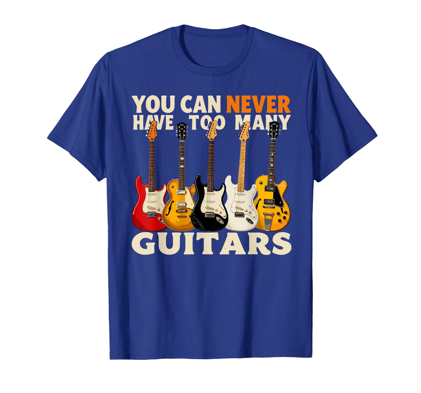 You Can Never Have Too Many Guitars Cool Guitar Lover T-Shirt
