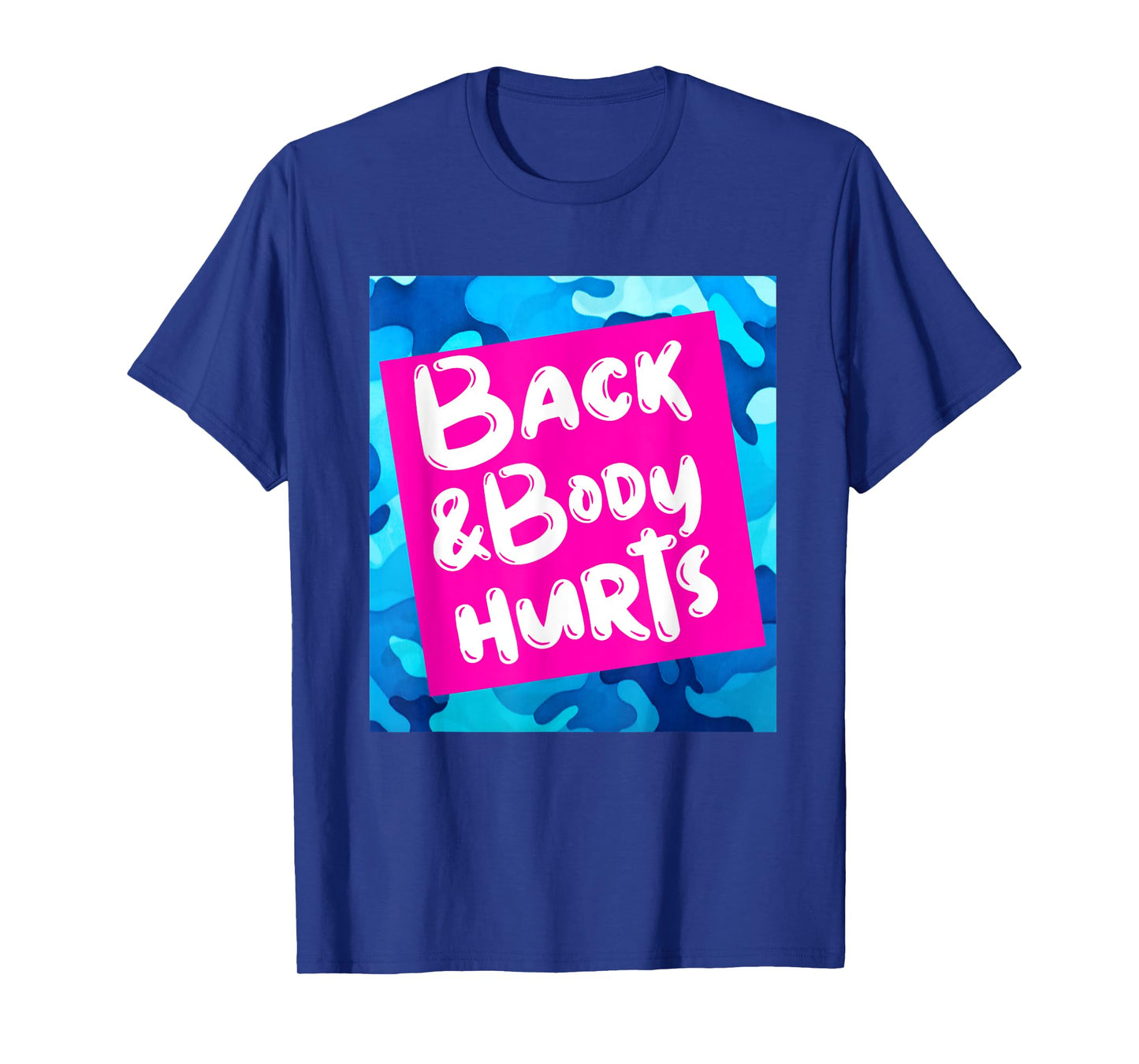 Back & Body Hurts Blue Camouflage Funny Meme Parody Yoga Gym T-Shirt