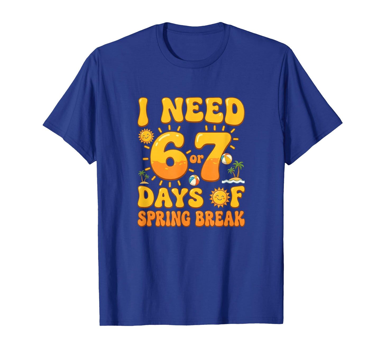 I Need 6 7 Days of Spring Break 2026 Teacher and School T-Shirt