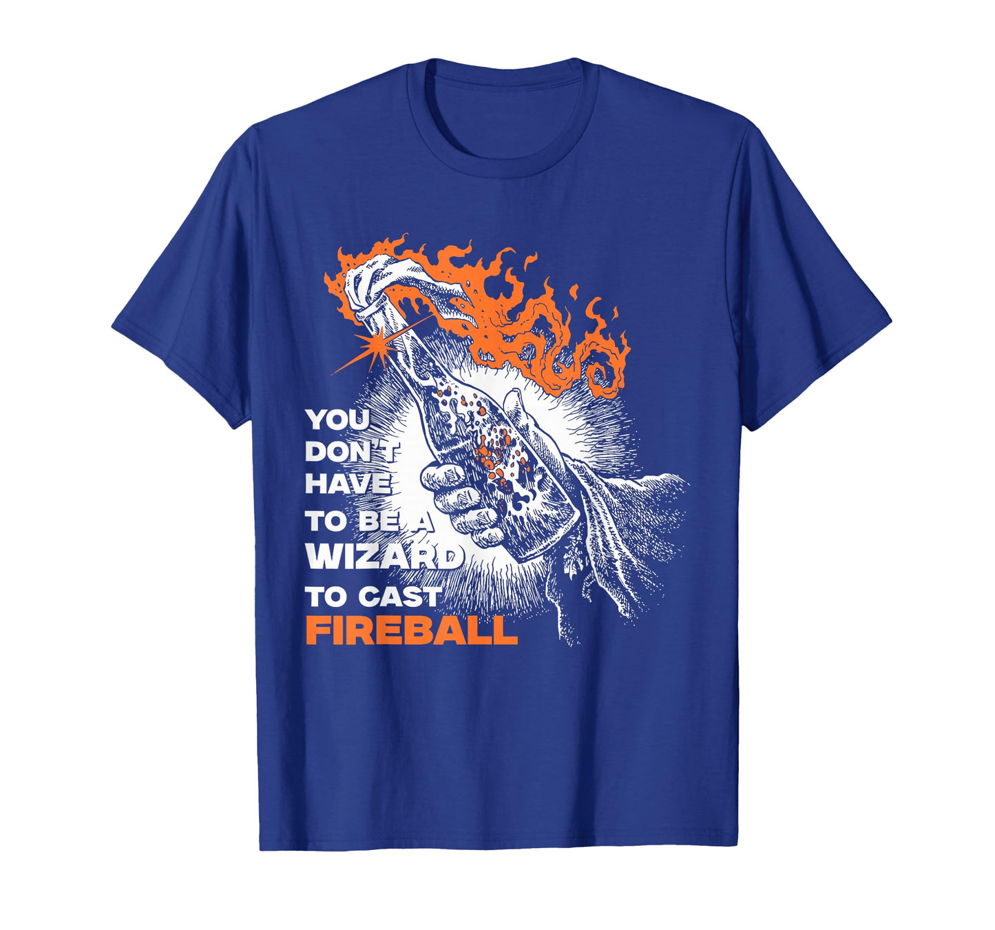 You Don't Need To Be A Wizard To Cast A Fireball T-Shirt