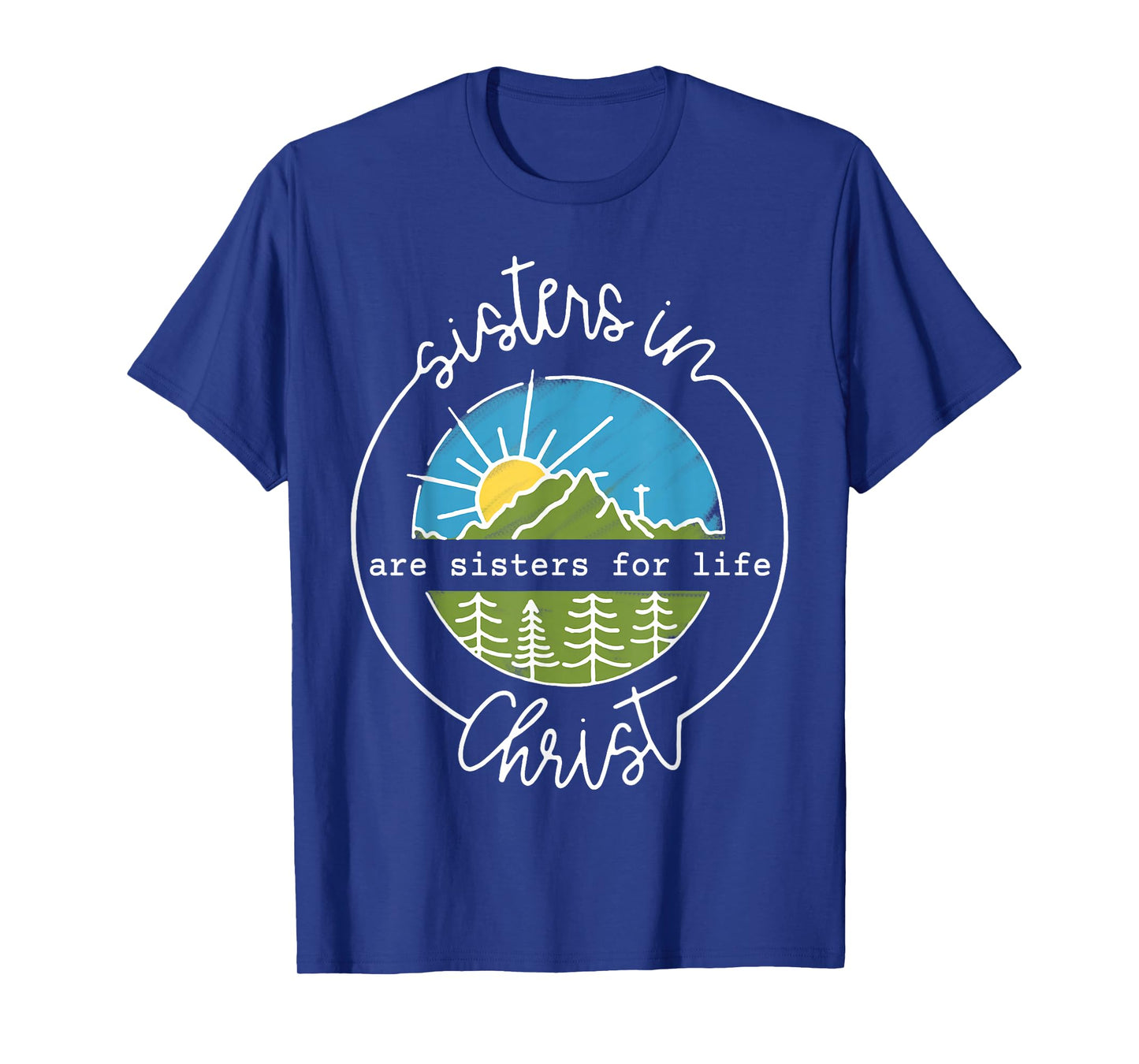 Sisters In Are Sisters For Life Christ T-Shirt