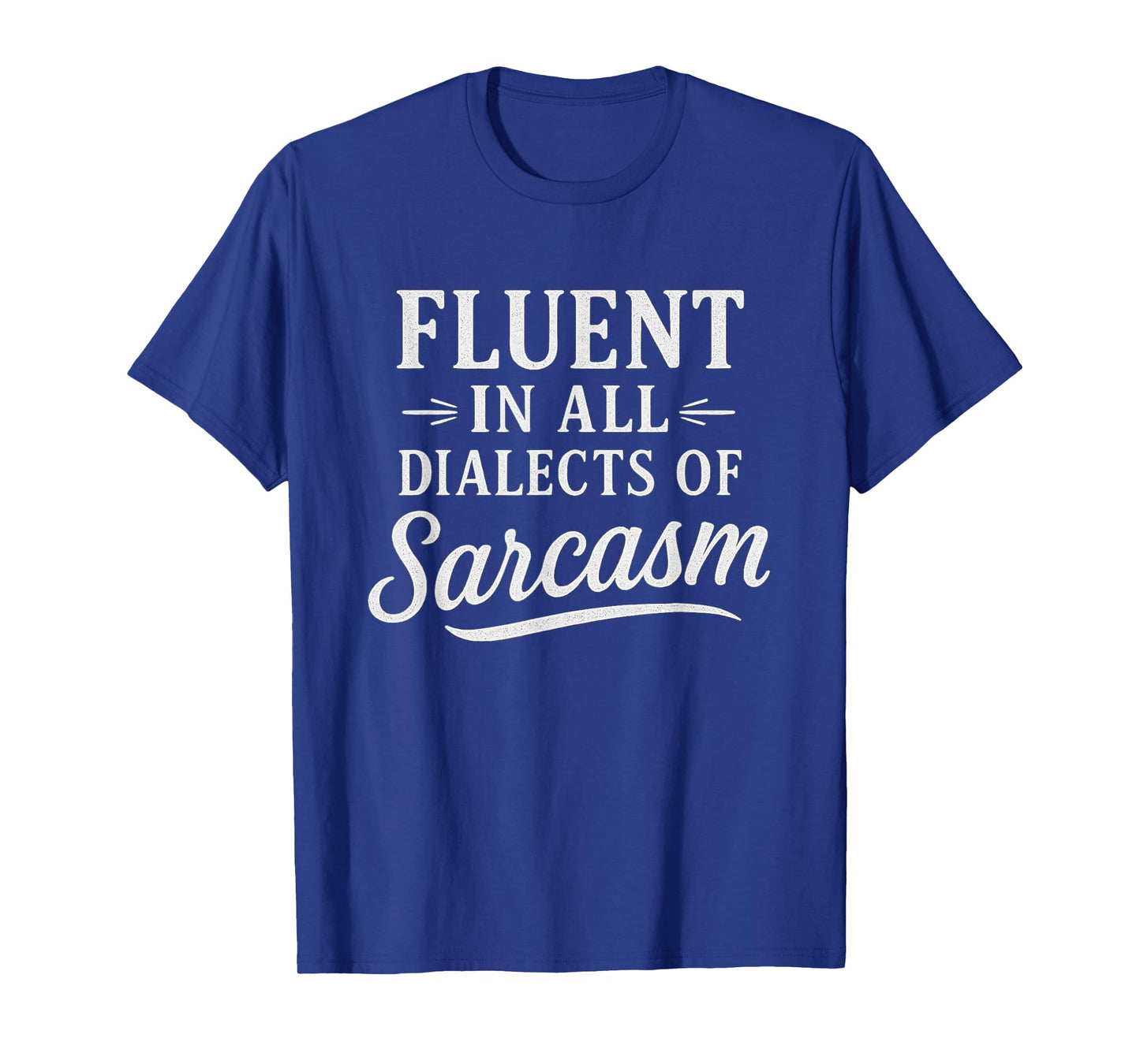 Funny Sayings Fluent in All Dialects of Sarcasm Novelty T-Shirt