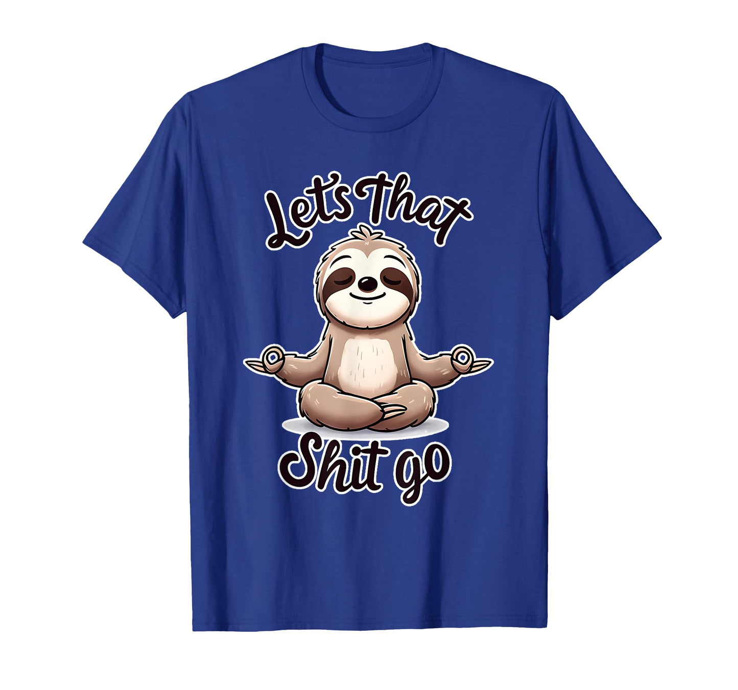 Let's That Shit. Go. Sloth Yoga Spiritual Namaste Meditation T-Shirt