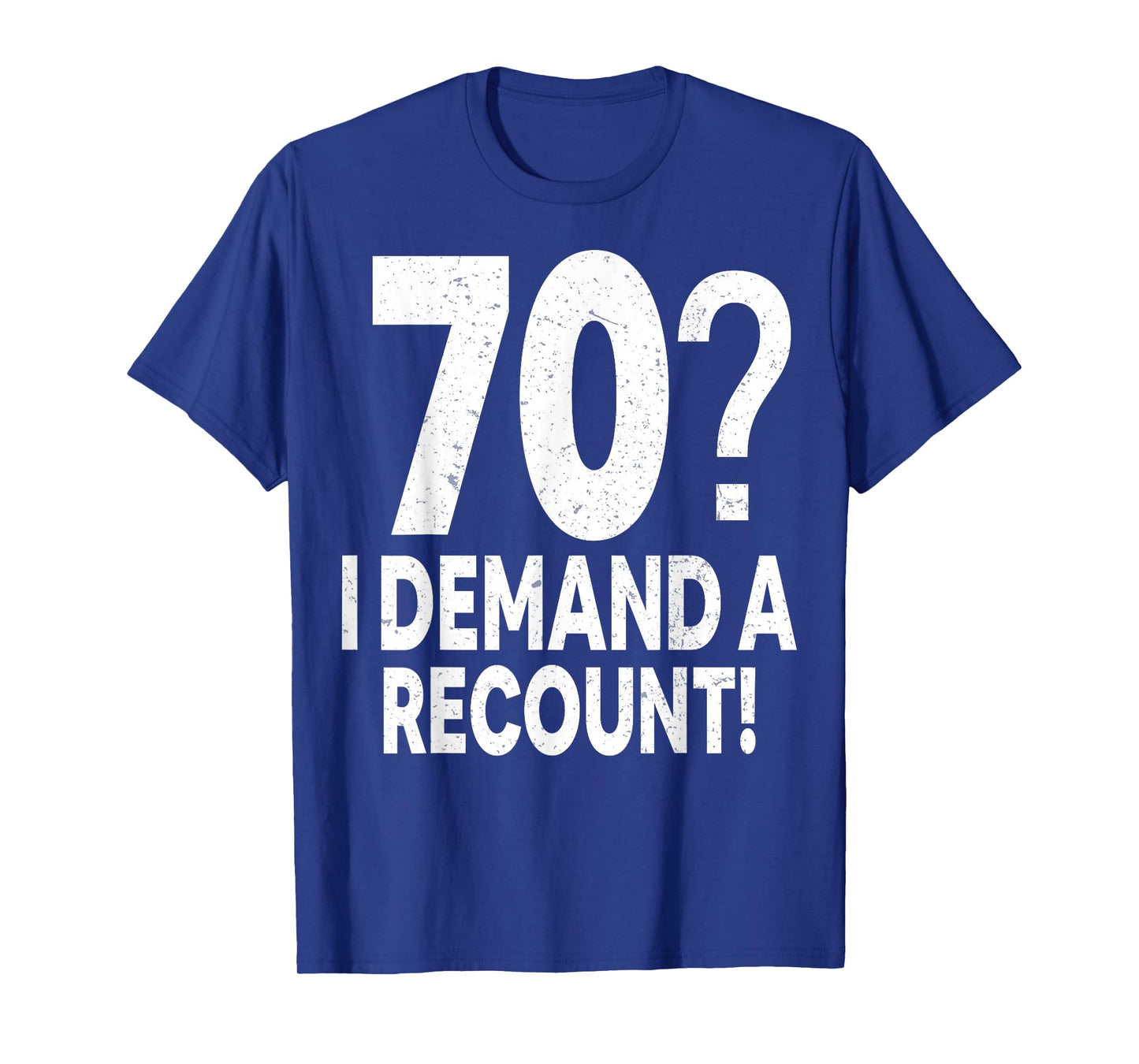 70 I Demand a Recount Seventy Years Old 70th Birthday Party T-Shirt