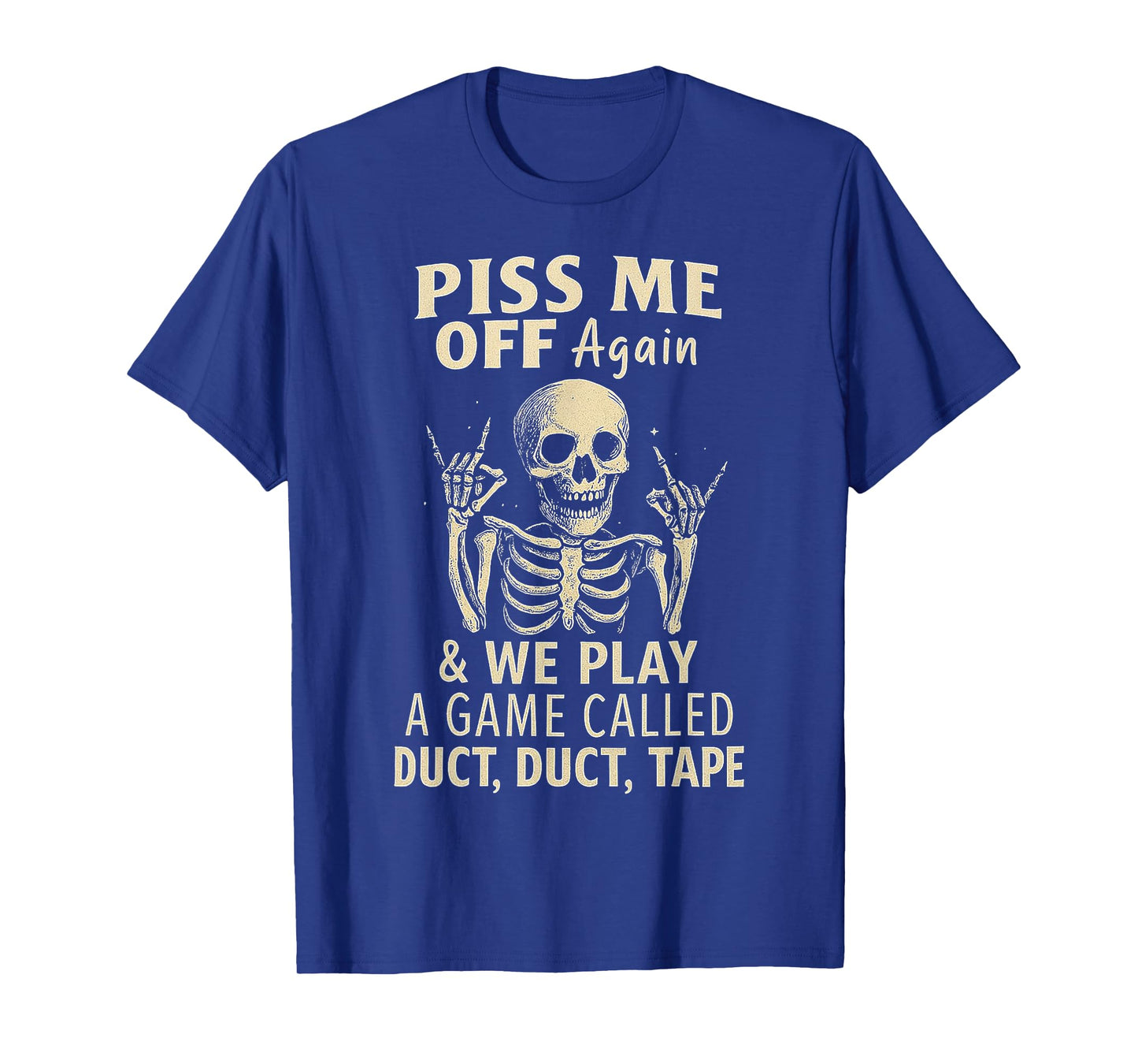 Skeleton Piss Me Off Again And We Play A Game Called Duct T-Shirt
