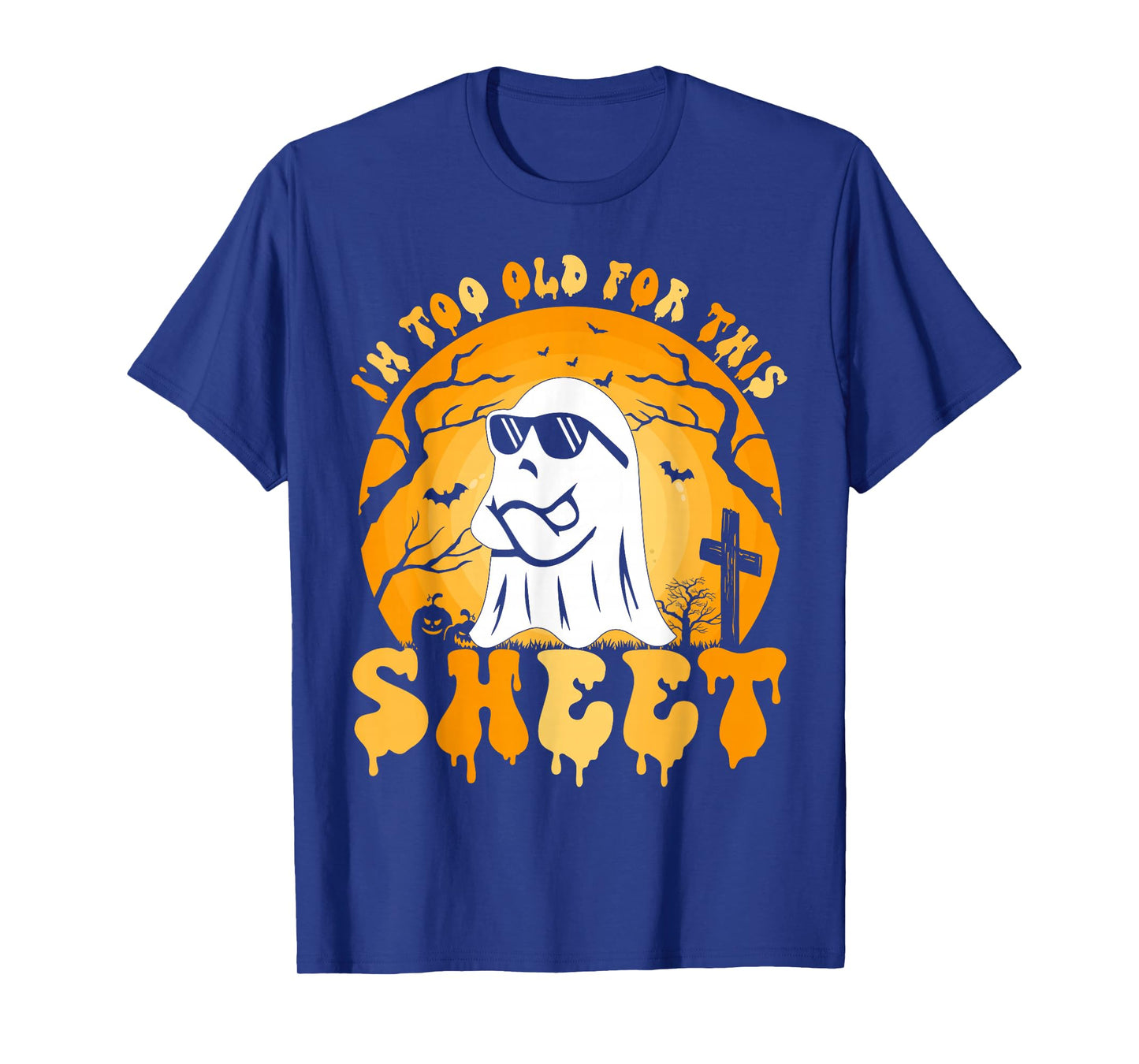 Ghost I'm Too Old For This Sheet Halloween Costume Men Women T-Shirt