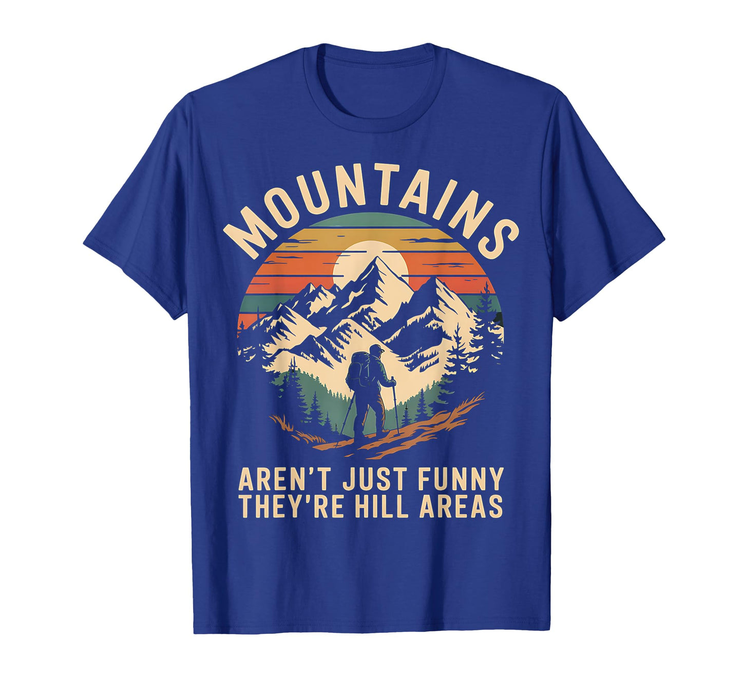 Mountains Aren't Funny They're Hill Areas T-Shirt