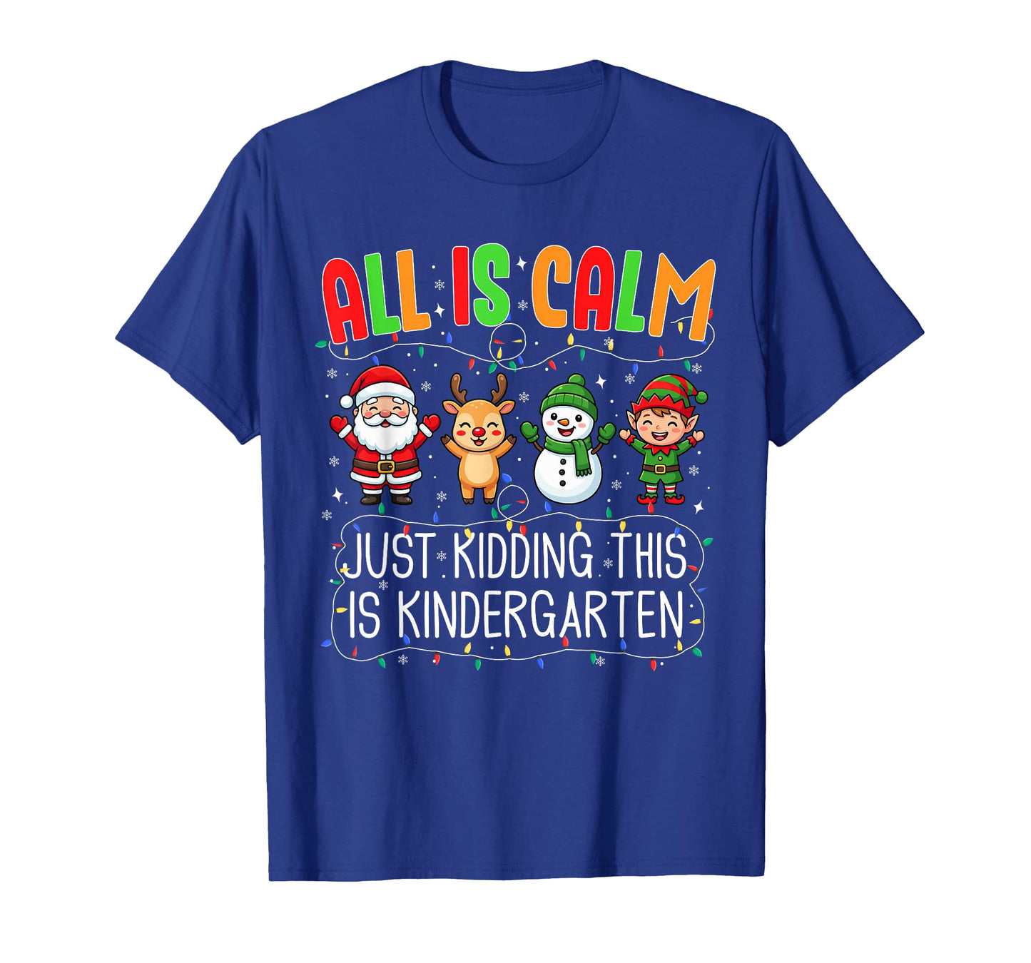All is Calm Just Kidding This Kindergarten Christmas Teacher T-Shirt
