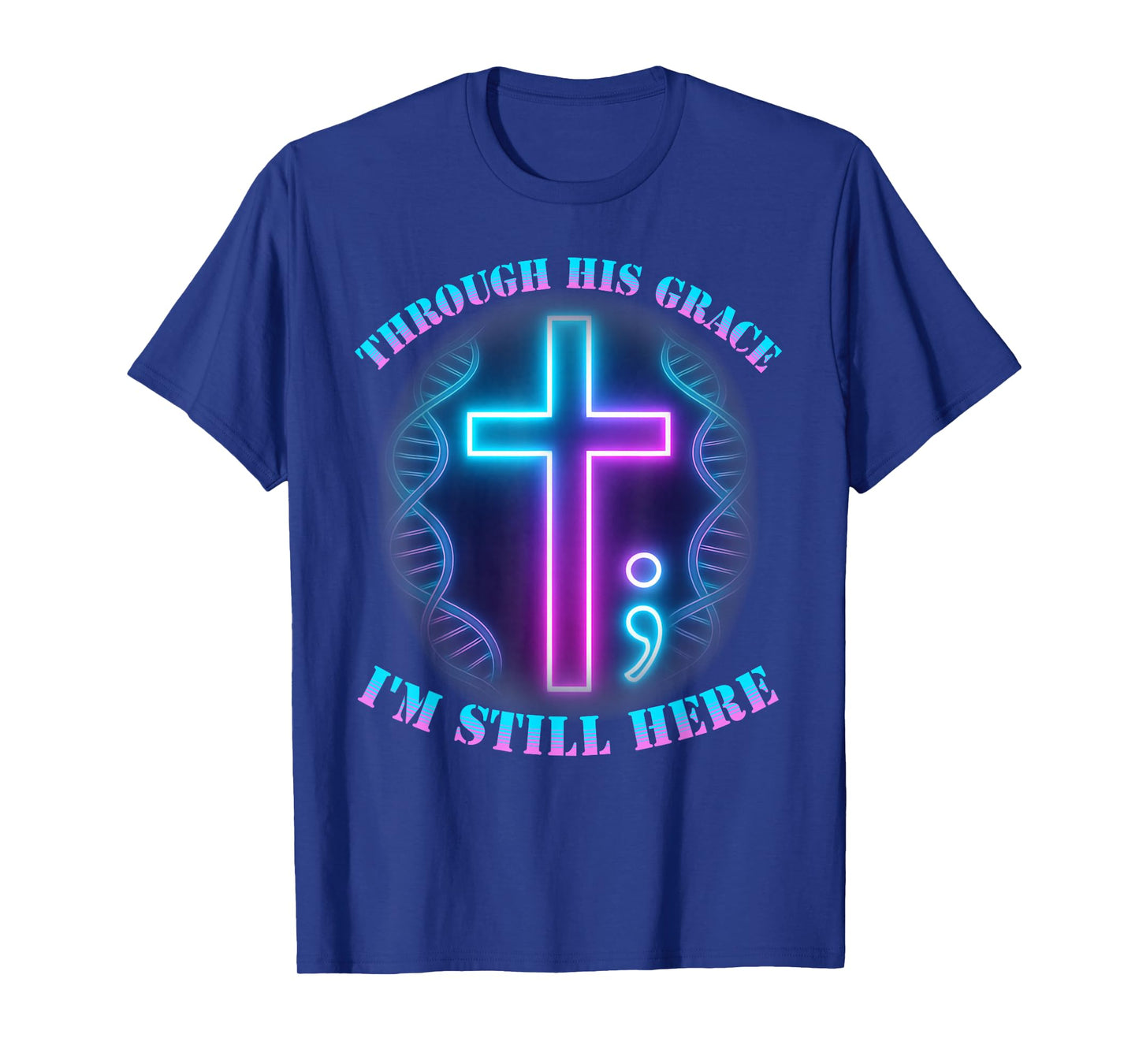 Semicolon Cross Through His Grace I'm Still Here Survivor T-Shirt