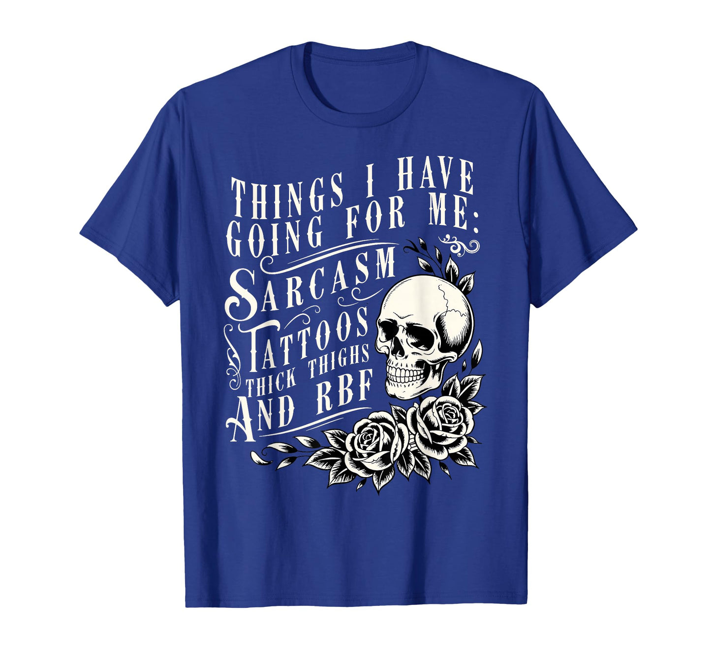 Things I Have Going for Me Sarcasm Tattoo Thick Thighs Skull T-Shirt
