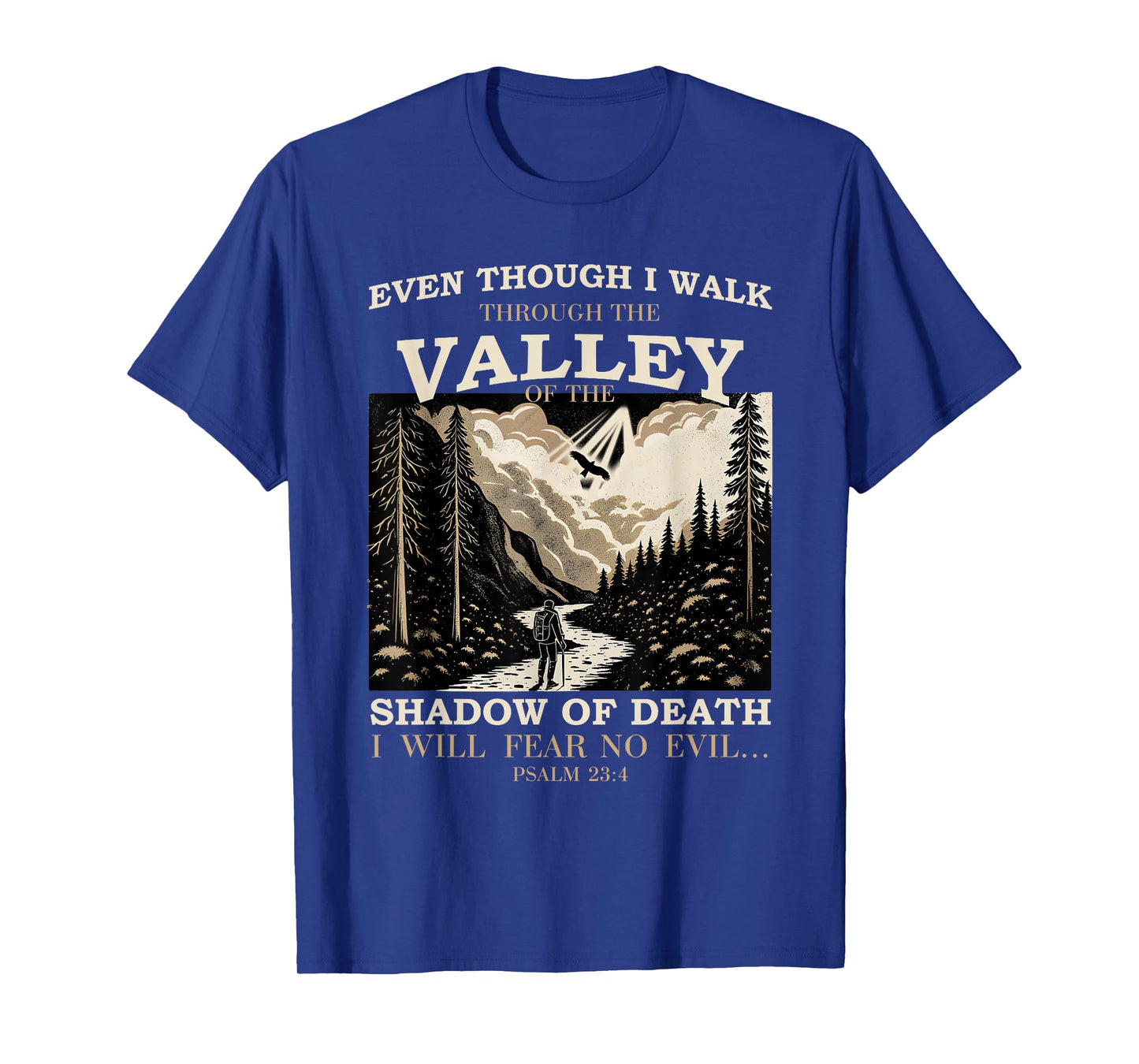 Even Though I Walk Through The Valley of Shadow Psalm 23:4 T-Shirt