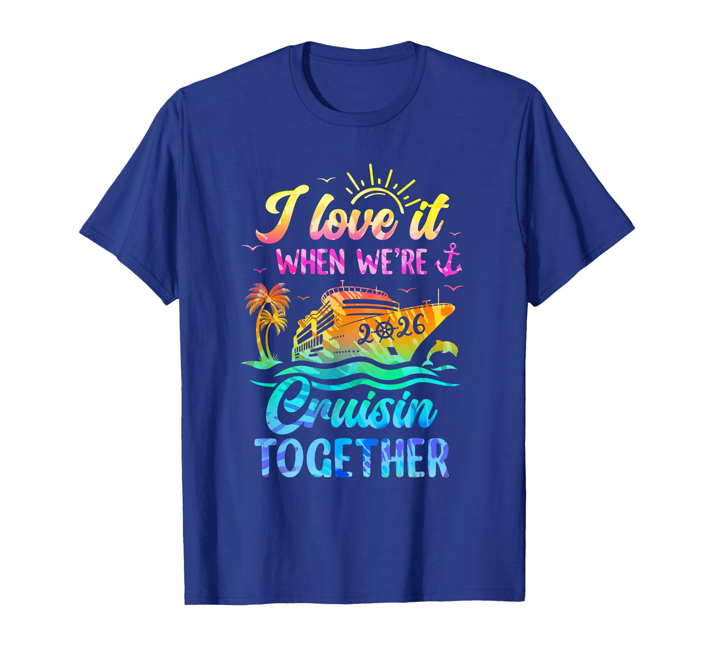 Family Cruise 2026 I Love It When We're Cruisin' Together T-Shirt