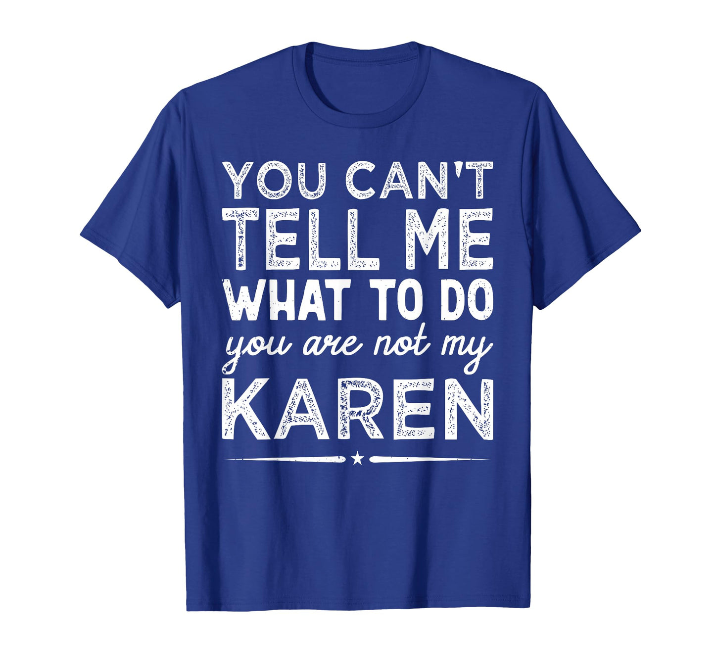 You Can't Tell Me What to Do You are Not My Karen T-Shirt