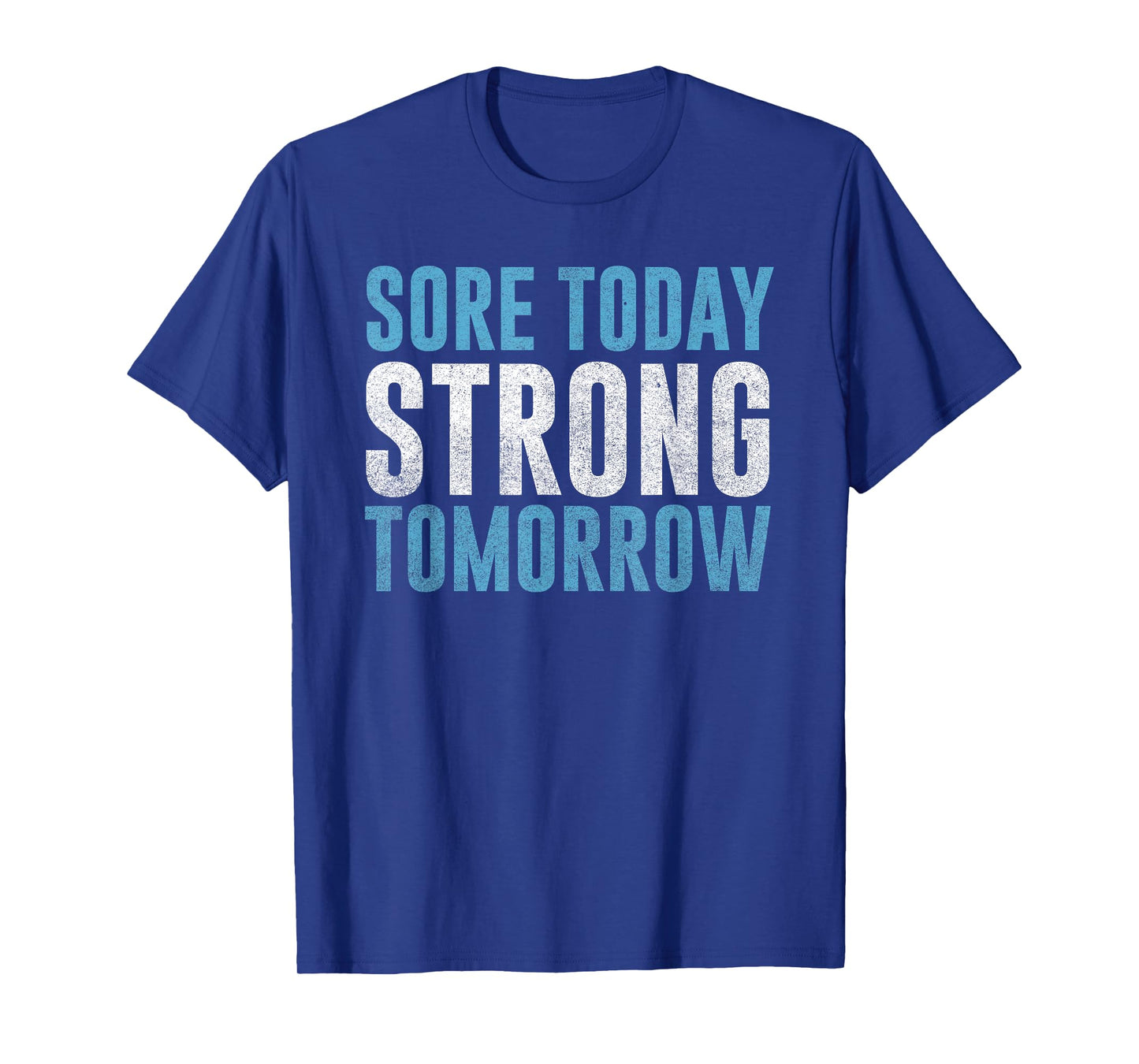 Sore Today Strong Tomorrow T-Shirt | Men & Women Fitness T-Shirt