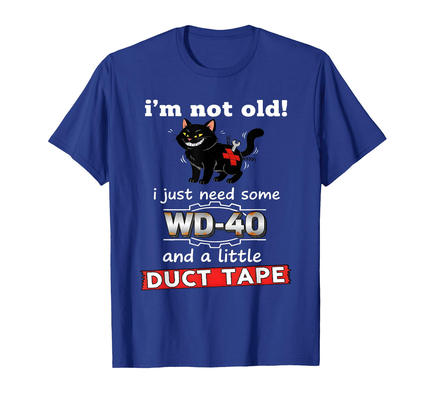 I'm not Old I just Need Some WD40 and a Little Duct Tape T-Shirt