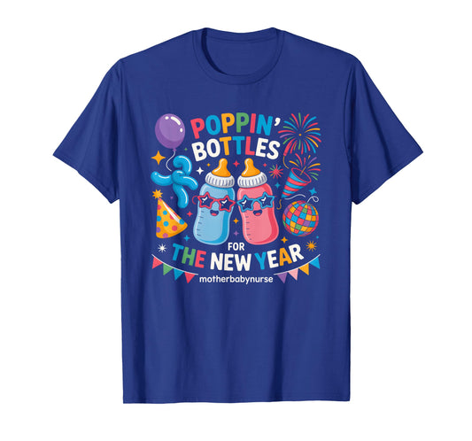 Poppin Bottles for The New Year Mother Baby Nurse T-Shirt