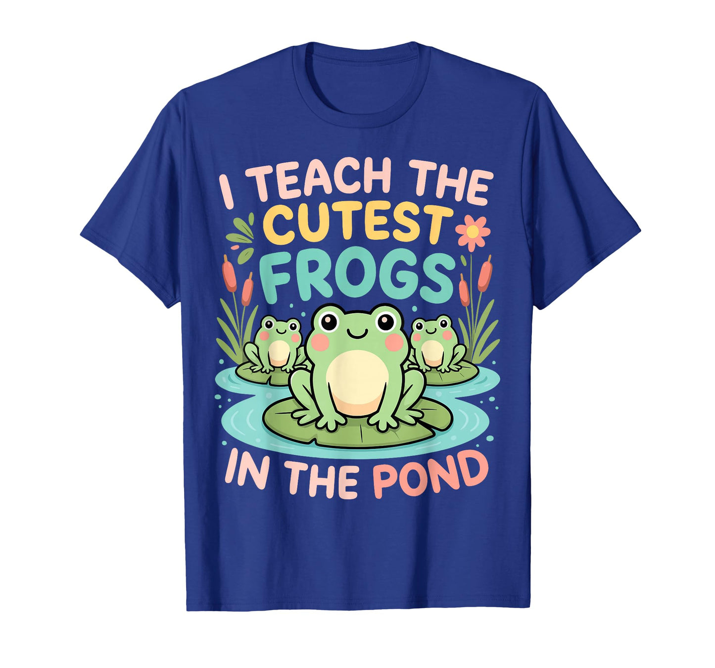 I Teach The Cutest Frogs in The Pond Teacher Student T-Shirt