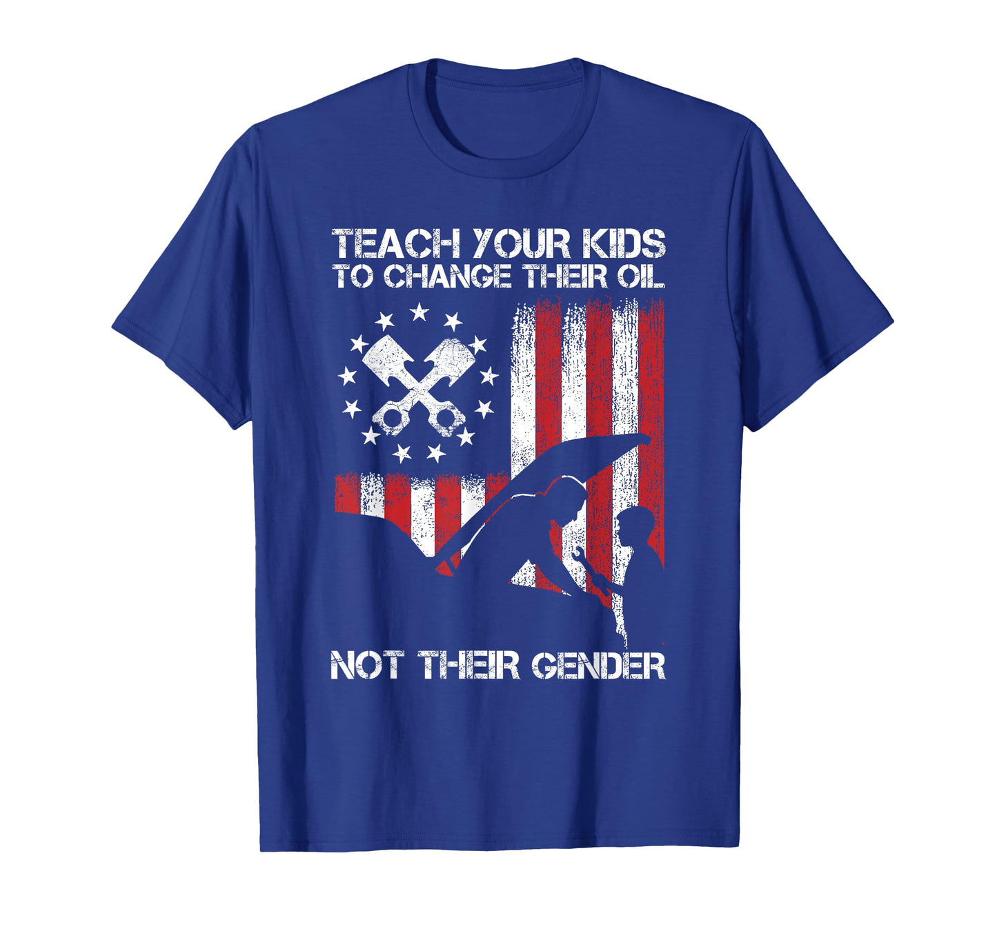 Teach Your Kids to Change Their Oil Not TheirGender T-Shirt