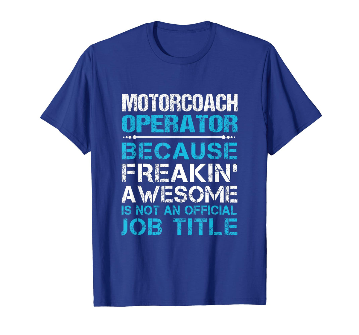 Motorcoach Operator - Freaking Awesome T-Shirt
