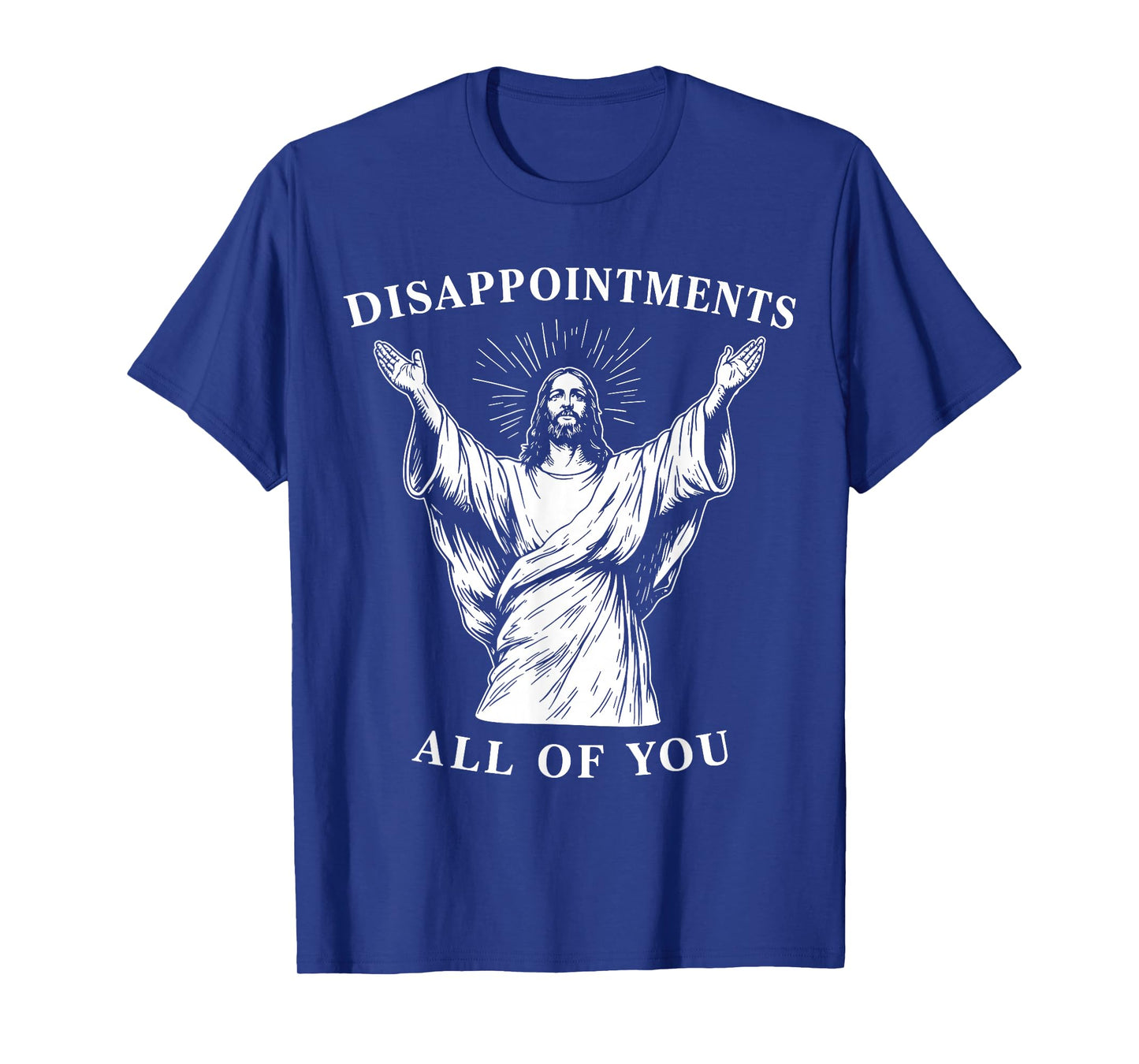 DISAPPOINTMENTS - All of You - Oh My God. Funny Jesus T-Shirt