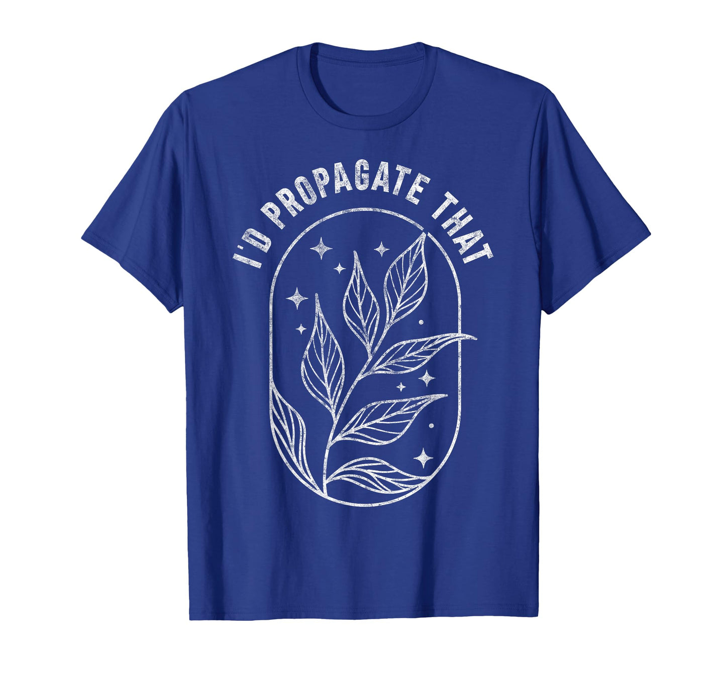 I'd Propagate That Plants Gardening Fan Planting Botanical T-Shirt