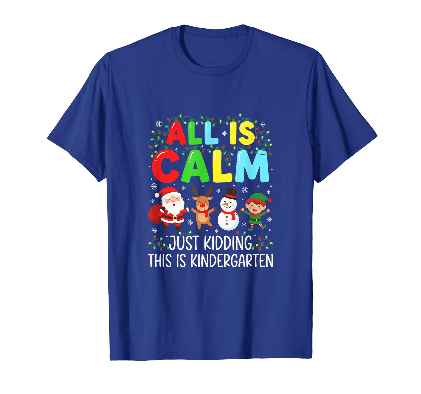 Kindergarten Teacher All is Calm Just Kidding Christmas T-Shirt