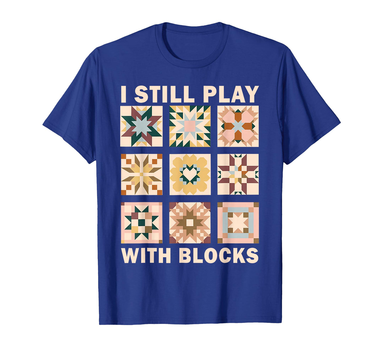 Funny Quilting I Still Play with Blocks Quilt Lover Sewer T-Shirt