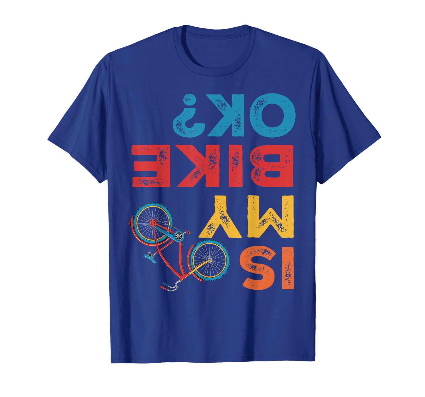 Is My Bike OK, Funny Cycling Cyclist T-Shirt