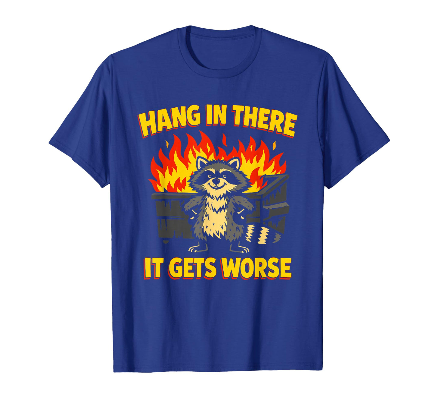 Funny Hang in There It Gets Worse Sarcastic Humor Raccoon T-Shirt