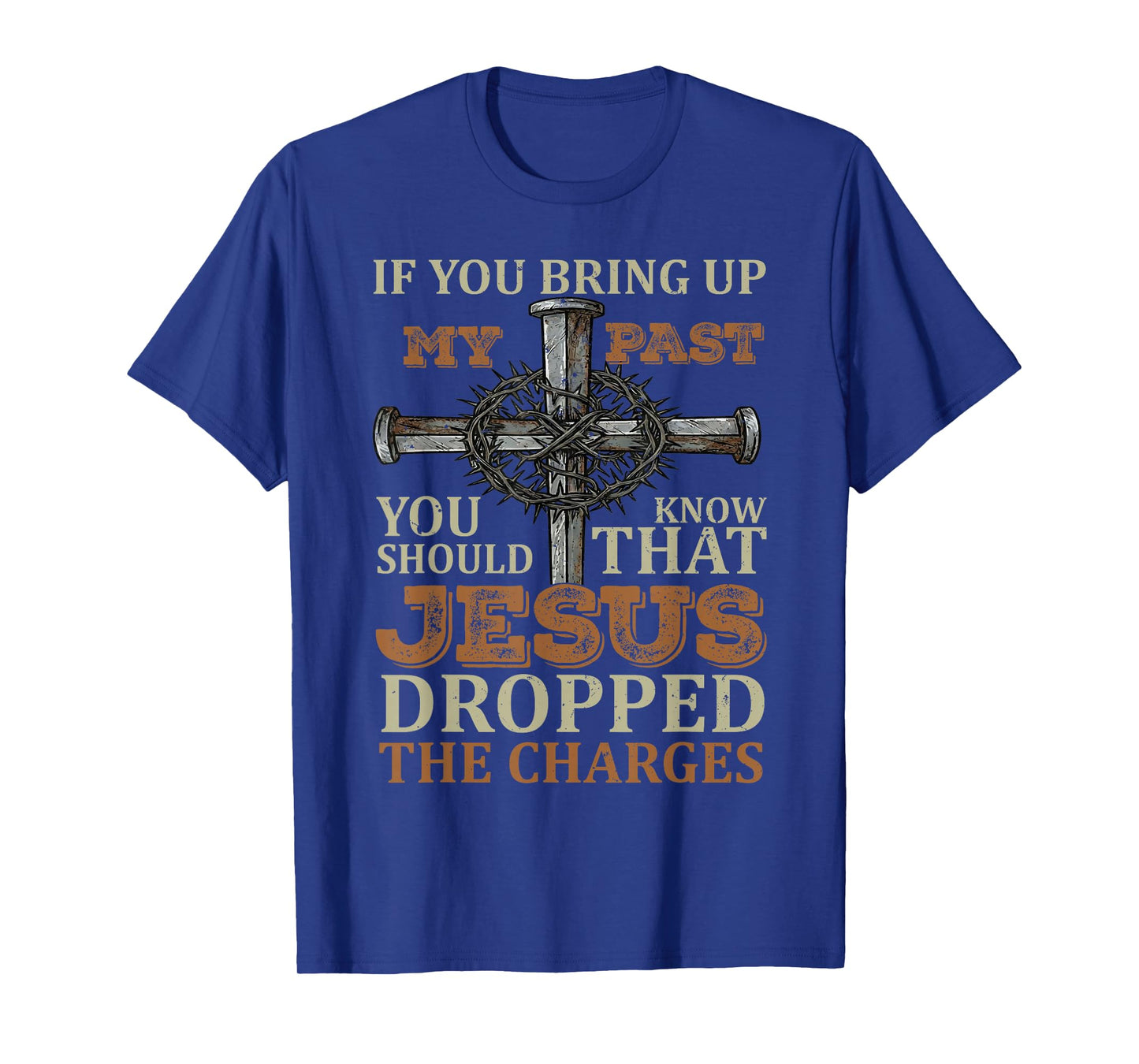 If You Bring Up My Past You Should Know That Jesus Dropped T-Shirt
