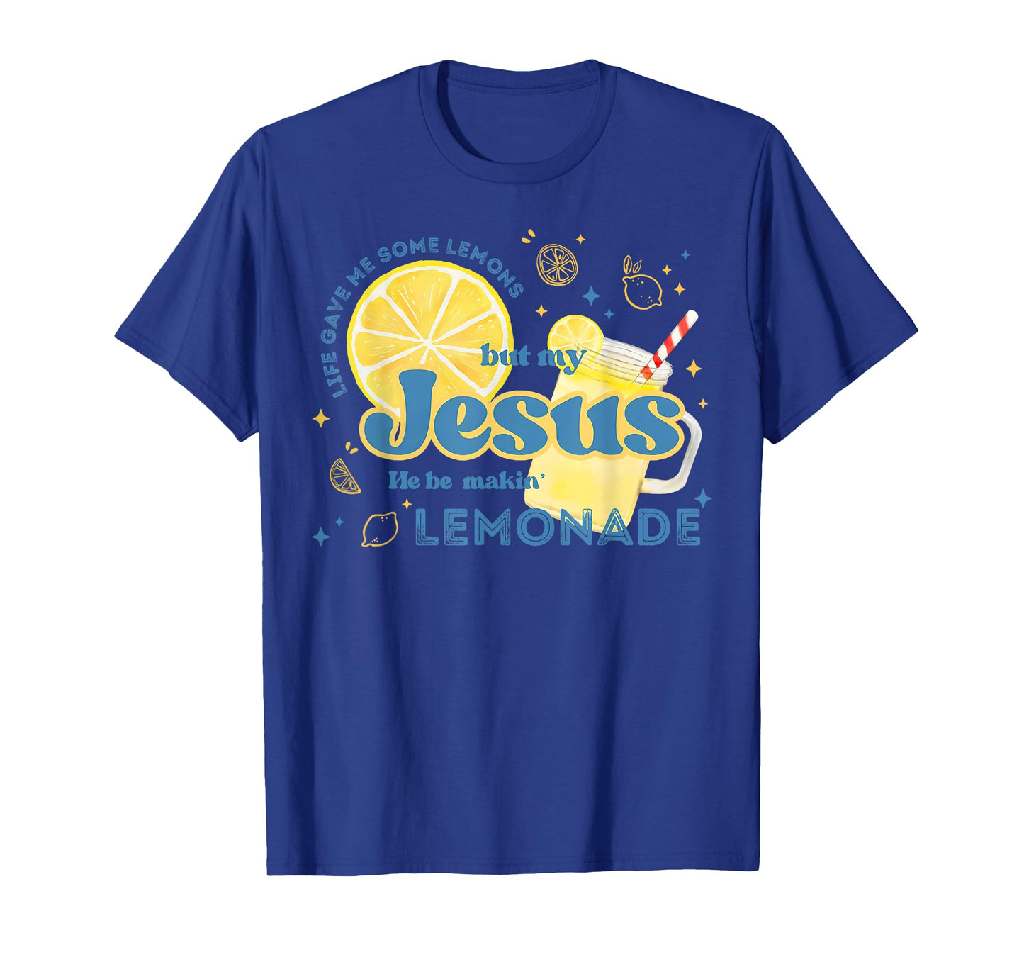 Life Gave Me Some Lemons But Jesus He Be Makin' Lemonade T-Shirt