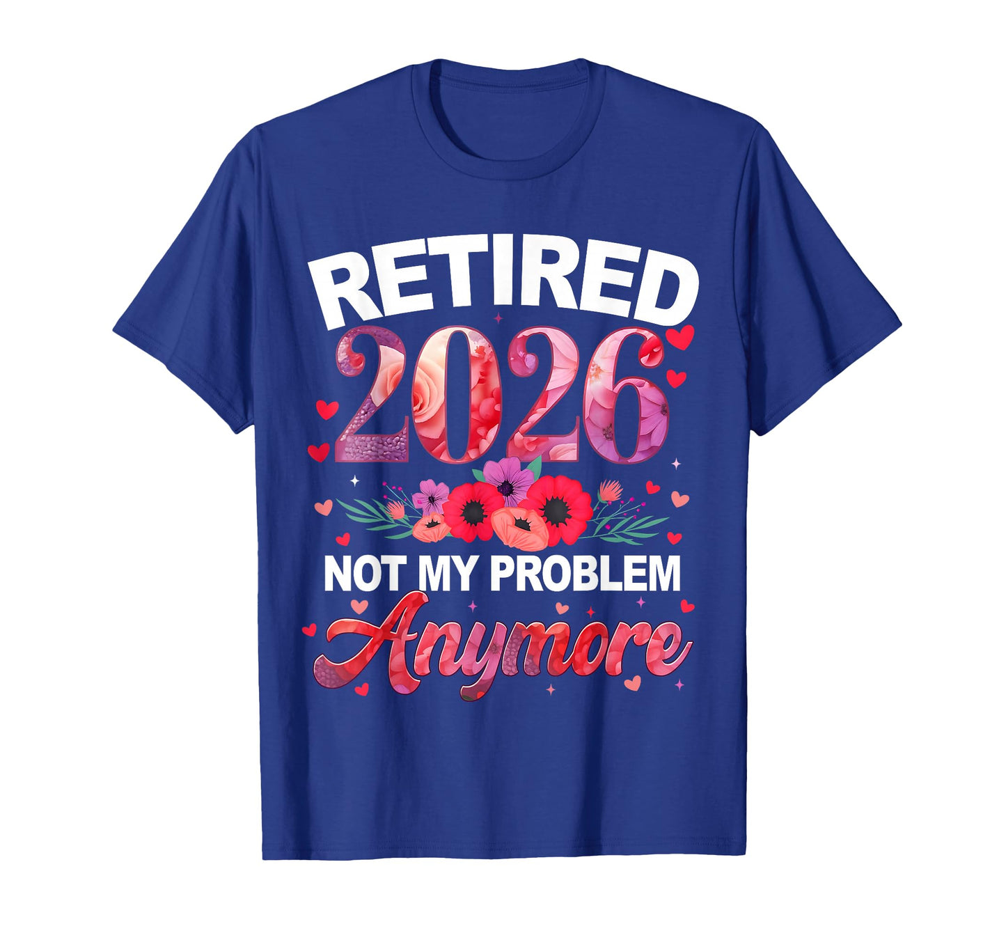Retired 2026 Not My Problem Anymore Floral Men Women T-Shirt