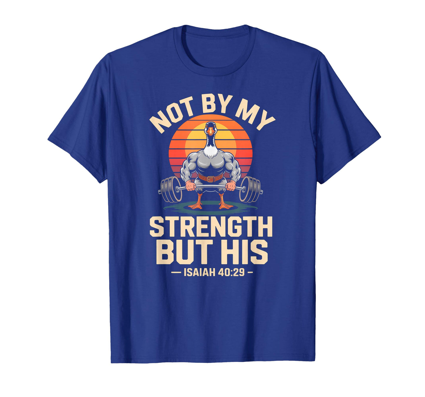 Not by My Strength But His Jesus Gym Silly Goose Tee T-Shirt