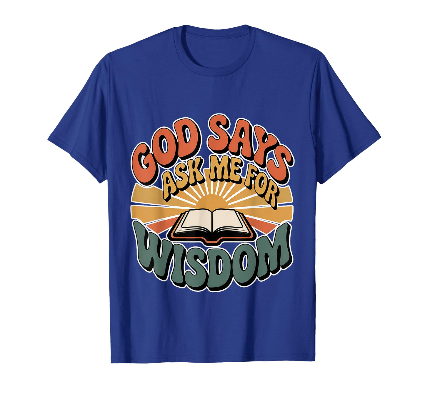 God Says Ask Me for Wisdom Faith Bible Reminder - T-Shirt