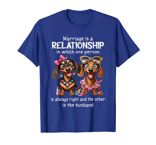 Marriage is A Relationship in Which One Person is Always T-Shirt